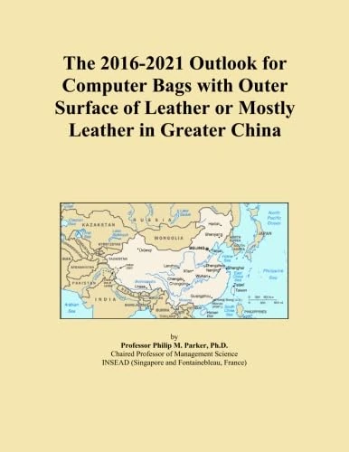 The 2016-2021 Outlook for Computer Bags with Outer Surface of Leather or Mostly Leather in Greater China