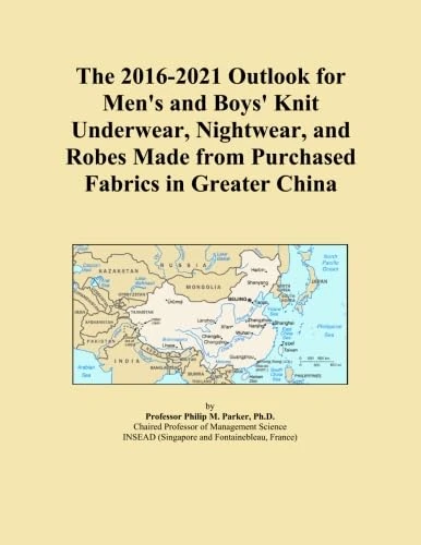 The 2016-2021 Outlook for Men's and Boys' Knit Underwear, Nightwear, and Robes Made from Purchased Fabrics in Greater China