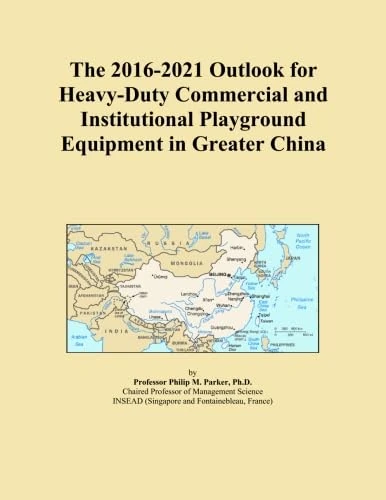 The 2016-2021 Outlook for Heavy-Duty Commercial and Institutional Playground Equipment in Greater China