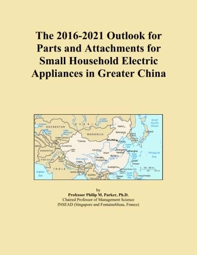 The 2016-2021 Outlook for Parts and Attachments for Small Household Electric Appliances in Greater China