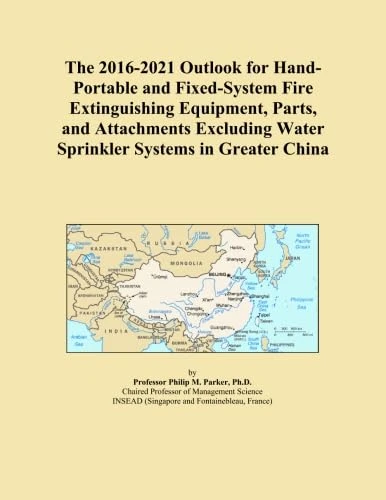 The 2016-2021 Outlook for Hand-Portable and Fixed-System Fire Extinguishing Equipment, Parts, and Attachments Excluding Water Sprinkler Systems in Greater China