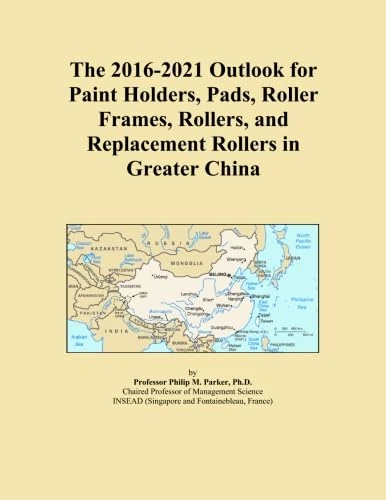 The 2016-2021 Outlook for Paint Holders, Pads, Roller Frames, Rollers, and Replacement Rollers in Greater China