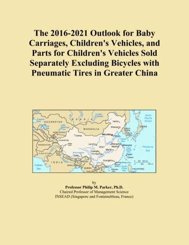 The 2016-2021 Outlook for Baby Carriages, Children's Vehicles, and Parts for Children's Vehicles Sold Separately Excluding Bicycles with Pneumatic Tires in Greater China