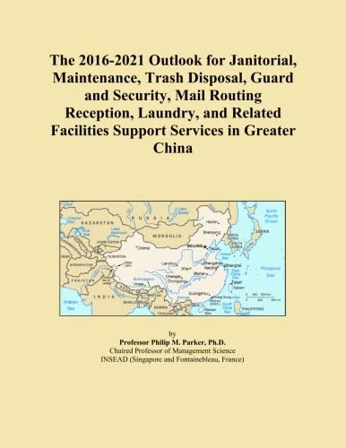 The 2016-2021 Outlook for Janitorial, Maintenance, Trash Disposal, Guard and Security, Mail Routing Reception, Laundry, and Related Facilities Support Services in Greater China
