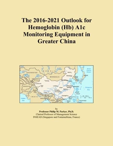 The 2016-2021 Outlook for Hemoglobin (Hb) A1c Monitoring Equipment in Greater China
