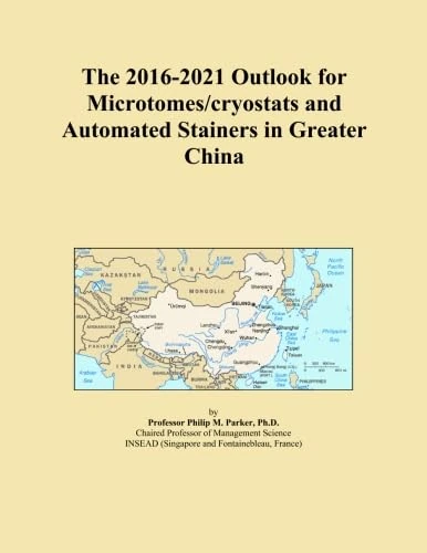 The 2016-2021 Outlook for Microtomes/cryostats and Automated Stainers in Greater China