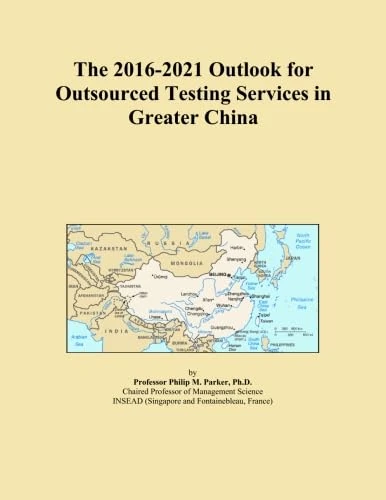 The 2016-2021 Outlook for Outsourced Testing Services in Greater China