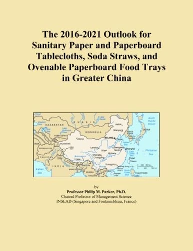 The 2016-2021 Outlook for Sanitary Paper and Paperboard Tablecloths, Soda Straws, and Ovenable Paperboard Food Trays in Greater China