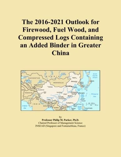 The 2016-2021 Outlook for Firewood, Fuel Wood, and Compressed Logs Containing an Added Binder in Greater China