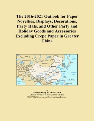 The 2016-2021 Outlook for Paper Novelties, Displays, Decorations, Party Hats, and Other Party and Holiday Goods and Accessories Excluding Crepe Paper in Greater China
