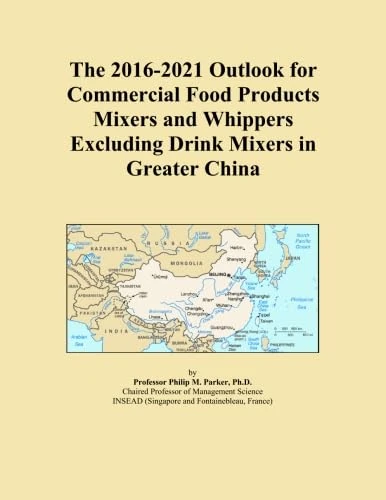 The 2016-2021 Outlook for Commercial Food Products Mixers and Whippers Excluding Drink Mixers in Greater China