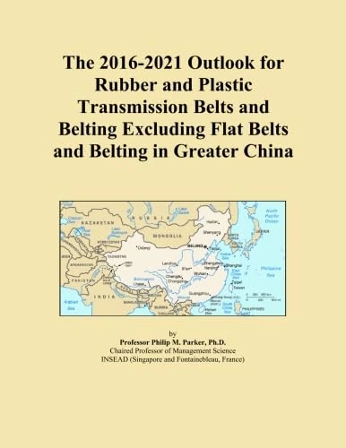 The 2016-2021 Outlook for Rubber and Plastic Transmission Belts and Belting Excluding Flat Belts and Belting in Greater China