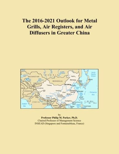 The 2016-2021 Outlook for Metal Grills, Air Registers, and Air Diffusers in Greater China