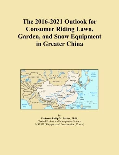 The 2016-2021 Outlook for Consumer Riding Lawn, Garden, and Snow Equipment in Greater China