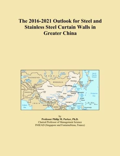 The 2016-2021 Outlook for Steel and Stainless Steel Curtain Walls in Greater China
