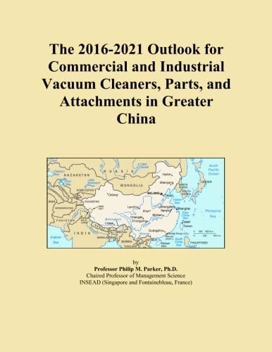 The 2016-2021 Outlook for Commercial and Industrial Vacuum Cleaners, Parts, and Attachments in Greater China