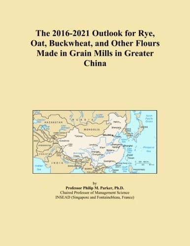 The 2016-2021 Outlook for Rye, Oat, Buckwheat, and Other Flours Made in Grain Mills in Greater China