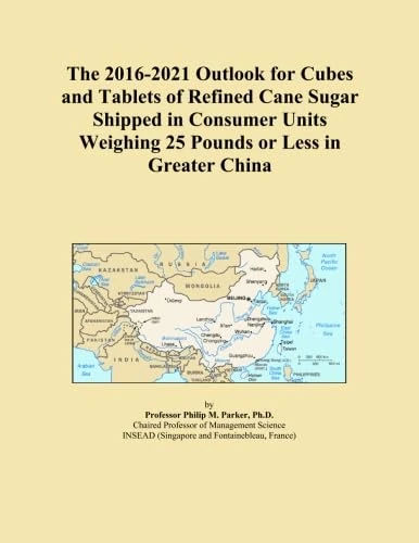 The 2016-2021 Outlook for Cubes and Tablets of Refined Cane Sugar Shipped in Consumer Units Weighing 25 Pounds or Less in Greater China
