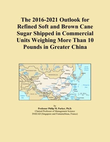 The 2016-2021 Outlook for Refined Soft and Brown Cane Sugar Shipped in Commercial Units Weighing More Than 10 Pounds in Greater China