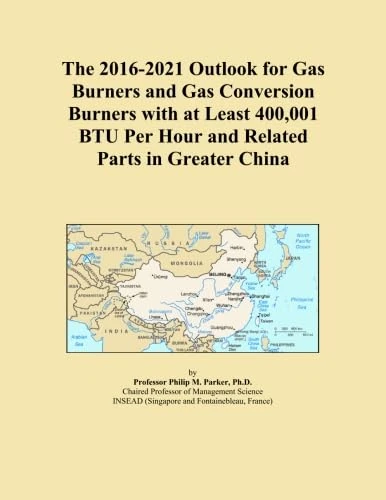 The 2016-2021 Outlook for Gas Burners and Gas Conversion Burners with at Least 400,001 BTU Per Hour and Related Parts in Greater China