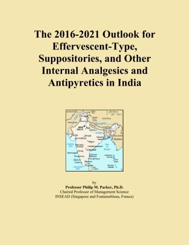 The 2016-2021 Outlook for Effervescent-Type, Suppositories, and Other Internal Analgesics and Antipyretics in India