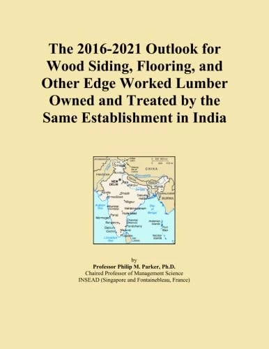 The 2016-2021 Outlook for Wood Siding, Flooring, and Other Edge Worked Lumber Owned and Treated by the Same Establishment in India
