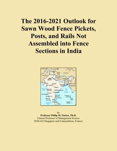 The 2016-2021 Outlook for Sawn Wood Fence Pickets, Posts, and Rails Not Assembled into Fence Sections in India