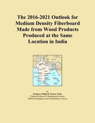 The 2016-2021 Outlook for Medium Density Fiberboard Made from Wood Products Produced at the Same Location in India