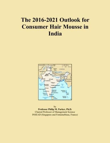 The 2016-2021 Outlook for Consumer Hair Mousse in India