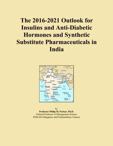 The 2016-2021 Outlook for Insulins and Anti-Diabetic Hormones and Synthetic Substitute Pharmaceuticals in India