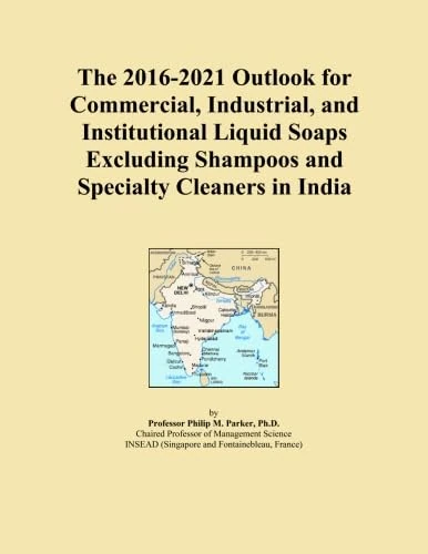 The 2016-2021 Outlook for Commercial, Industrial, and Institutional Liquid Soaps Excluding Shampoos and Specialty Cleaners in India