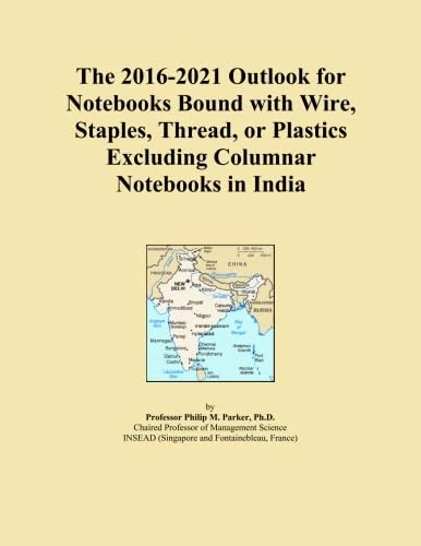 The 2016-2021 Outlook for Notebooks Bound with Wire, Staples, Thread, or Plastics Excluding Columnar Notebooks in India