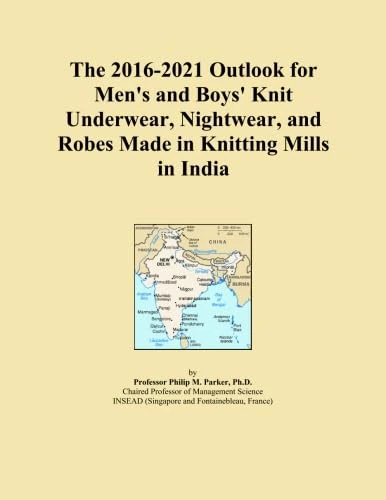 The 2016-2021 Outlook for Men's and Boys' Knit Underwear, Nightwear, and Robes Made in Knitting Mills in India
