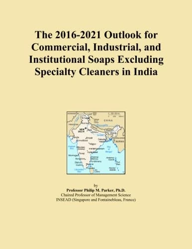 The 2016-2021 Outlook for Commercial, Industrial, and Institutional Soaps Excluding Specialty Cleaners in India