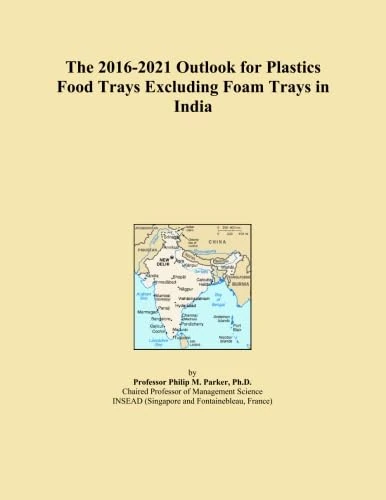 The 2016-2021 Outlook for Plastics Food Trays Excluding Foam Trays in India