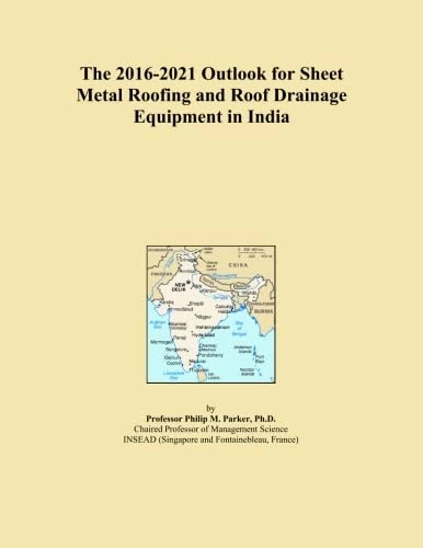 The 2016-2021 Outlook for Sheet Metal Roofing and Roof Drainage Equipment in India