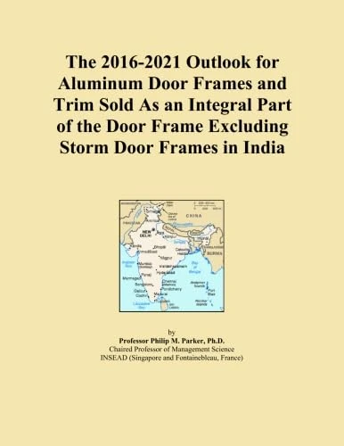 The 2016-2021 Outlook for Aluminum Door Frames and Trim Sold As an Integral Part of the Door Frame Excluding Storm Door Frames in India