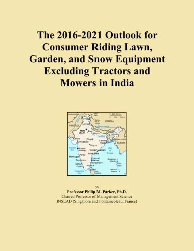 The 2016-2021 Outlook for Consumer Riding Lawn, Garden, and Snow Equipment Excluding Tractors and Mowers in India