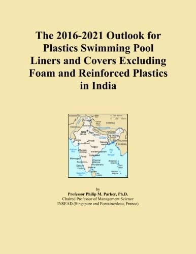 The 2016-2021 Outlook for Plastics Swimming Pool Liners and Covers Excluding Foam and Reinforced Plastics in India