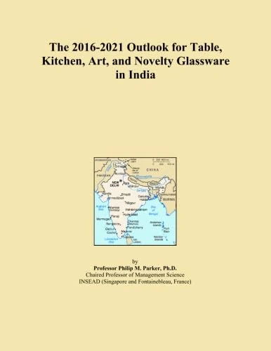 The 2016-2021 Outlook for Table, Kitchen, Art, and Novelty Glassware in India