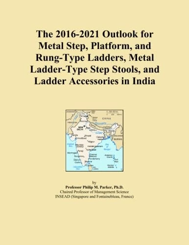The 2016-2021 Outlook for Metal Step, Platform, and Rung-Type Ladders, Metal Ladder-Type Step Stools, and Ladder Accessories in India