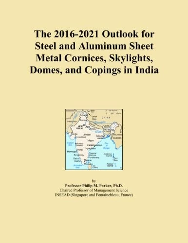 The 2016-2021 Outlook for Steel and Aluminum Sheet Metal Cornices, Skylights, Domes, and Copings in India