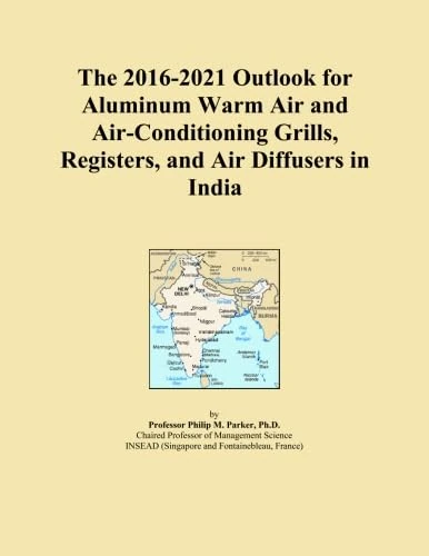 The 2016-2021 Outlook for Aluminum Warm Air and Air-Conditioning Grills, Registers, and Air Diffusers in India