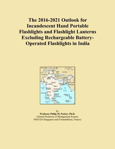 The 2016-2021 Outlook for Incandescent Hand Portable Flashlights and Flashlight Lanterns Excluding Rechargeable Battery-Operated Flashlights in India