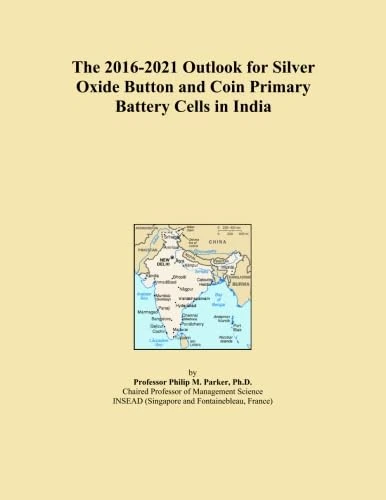 The 2016-2021 Outlook for Silver Oxide Button and Coin Primary Battery Cells in India