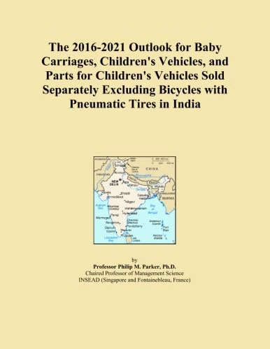The 2016-2021 Outlook for Baby Carriages, Children's Vehicles, and Parts for Children's Vehicles Sold Separately Excluding Bicycles with Pneumatic Tires in India