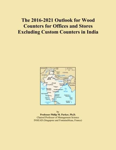 The 2016-2021 Outlook for Wood Counters for Offices and Stores Excluding Custom Counters in India