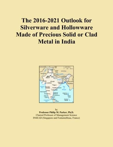 The 2016-2021 Outlook for Silverware and Hollowware Made of Precious Solid or Clad Metal in India