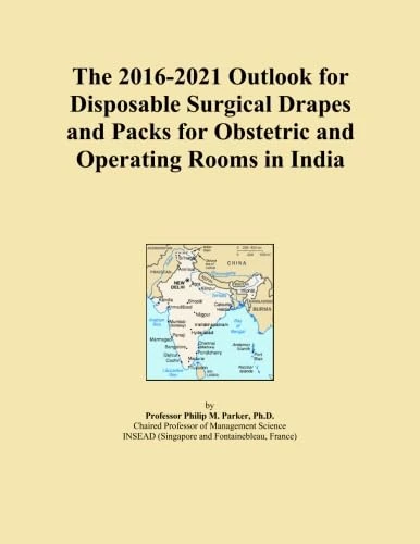 The 2016-2021 Outlook for Disposable Surgical Drapes and Packs for Obstetric and Operating Rooms in India