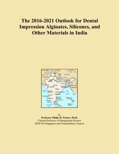 The 2016-2021 Outlook for Dental Impression Alginates, Silicones, and Other Materials in India